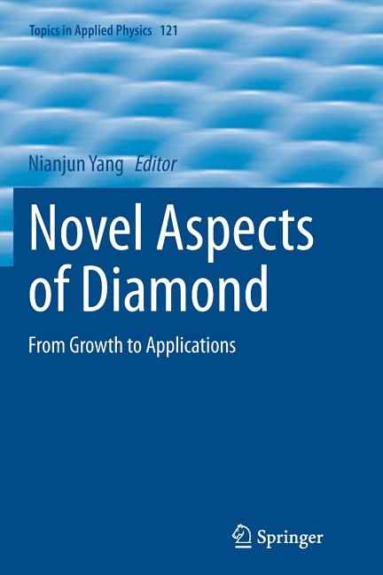Novel Aspects of Diamond: From Growth to Applications (Softcover Reprint of the Original 1st 2015)