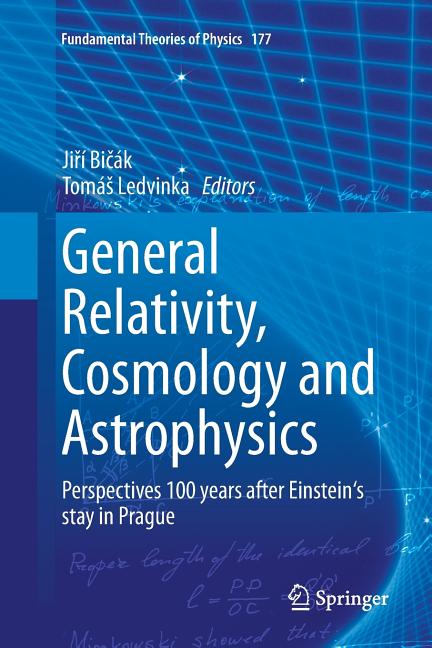General Relativity, Cosmology and Astrophysics: Perspectives 100 Years After Einstein's Stay in Prague (Softcover Reprint of the Original 1st 2014)