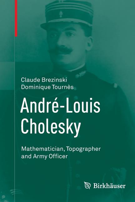 Andre-Louis Cholesky: Mathematician, Topographer and Army Officer (Softcover Reprint of the Original 1st 2014)