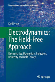 Electrodynamics: The Field-Free Approach: Electrostatics, Magnetism, Induction, Relativity and Field Theory (Softcover Reprint of the Original 1st 201