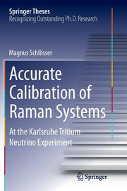 Accurate Calibration of Raman Systems: At the Karlsruhe Tritium Neutrino Experiment (Softcover Reprint of the Original 1st 2014)