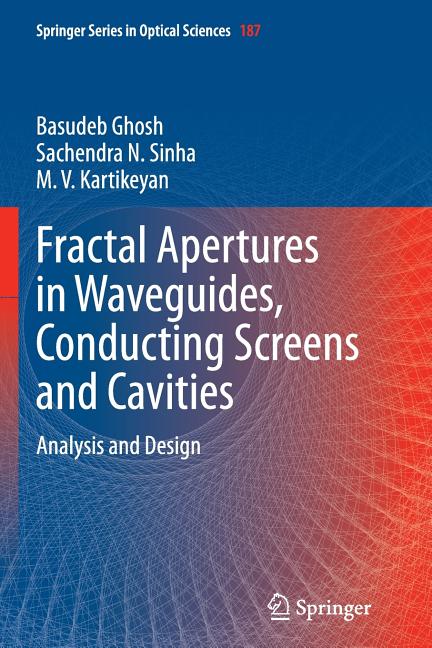 Fractal Apertures in Waveguides, Conducting Screens and Cavities: Analysis and Design (Softcover Reprint of the Original 1st 2014)