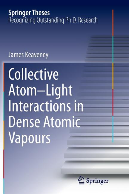 Collective Atom-Light Interactions in Dense Atomic Vapours (Softcover Reprint of the Original 1st 2014)