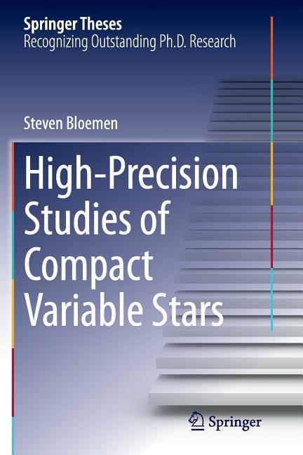 High-Precision Studies of Compact Variable Stars (Softcover Reprint of the Original 1st 2015)