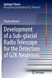 Development of a Sub-Glacial Radio Telescope for the Detection of Gzk Neutrinos (Softcover Reprint of the Original 1st 2015)