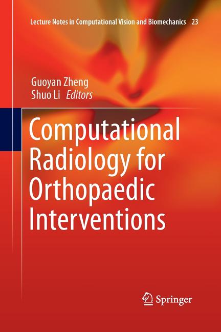 Computational Radiology for Orthopaedic Interventions (Softcover Reprint of the Original 1st 2016)