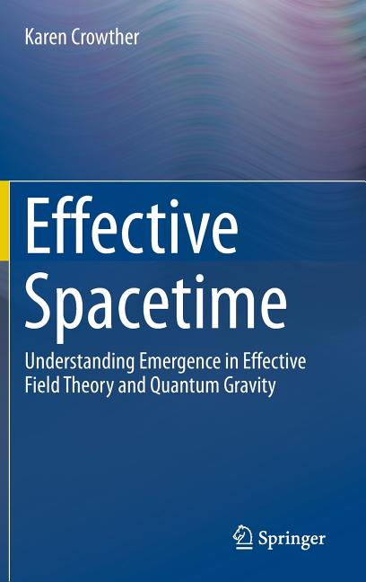 Effective Spacetime: Understanding Emergence in Effective Field Theory and Quantum Gravity (2016)