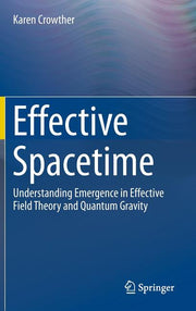 Effective Spacetime: Understanding Emergence in Effective Field Theory and Quantum Gravity (2016)