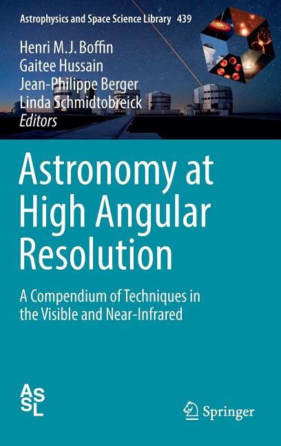 Astronomy at High Angular Resolution: A Compendium of Techniques in the Visible and Near-Infrared (2016)