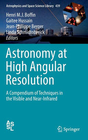 Astronomy at High Angular Resolution: A Compendium of Techniques in the Visible and Near-Infrared (2016)