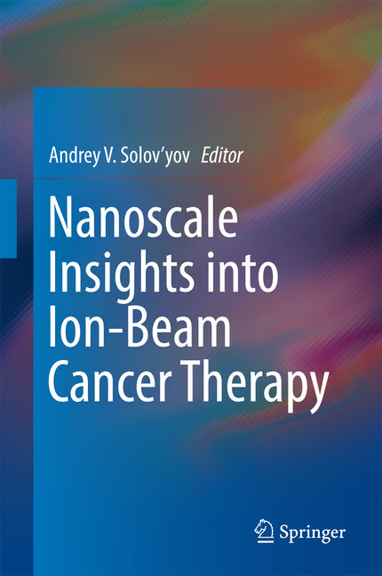Nanoscale Insights Into Ion-Beam Cancer Therapy (2017)