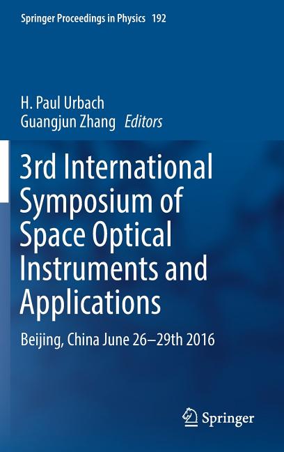3rd International Symposium of Space Optical Instruments and Applications: Beijing, China June 26 - 29th 2016 (2017)