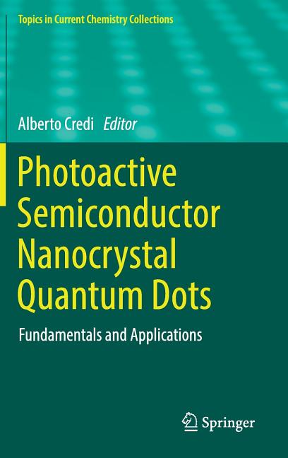 Photoactive Semiconductor Nanocrystal Quantum Dots: Fundamentals and Applications (2017)