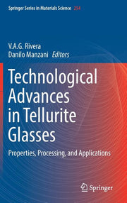 Technological Advances in Tellurite Glasses: Properties, Processing, and Applications (2017)