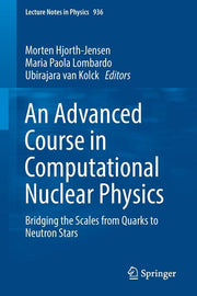An Advanced Course in Computational Nuclear Physics: Bridging the Scales from Quarks to Neutron Stars (2017)