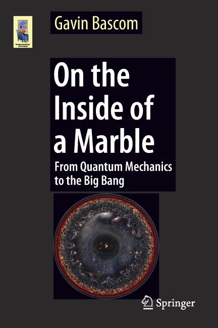 On the Inside of a Marble: From Quantum Mechanics to the Big Bang (2017)