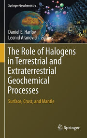 The Role of Halogens in Terrestrial and Extraterrestrial Geochemical Processes: Surface, Crust, and Mantle (2018)