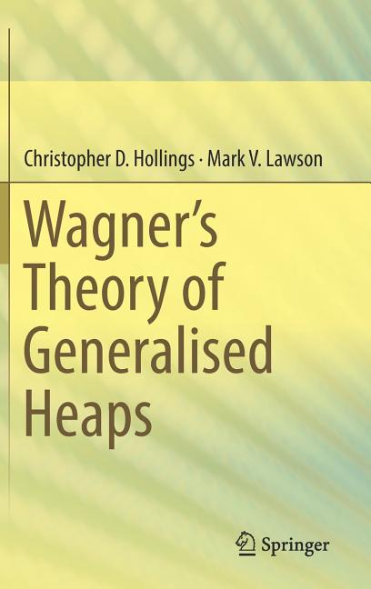 Wagner's Theory of Generalised Heaps (2017)