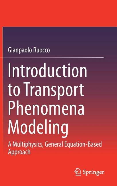 Introduction to Transport Phenomena Modeling: A Multiphysics, General Equation-Based Approach (2018)