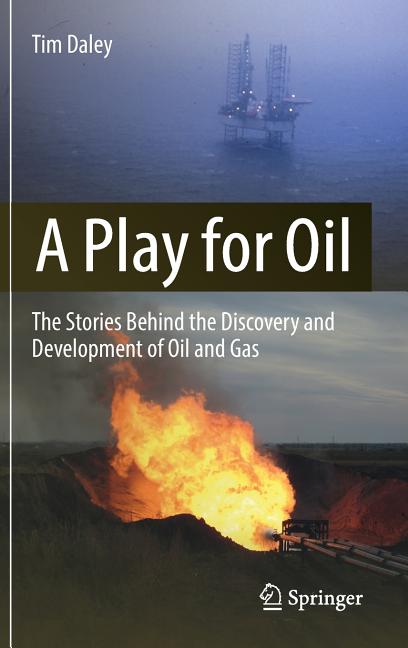A Play for Oil: The Stories Behind the Discovery and Development of Oil and Gas (2018)