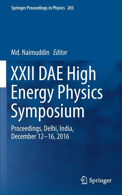 XXII Dae High Energy Physics Symposium: Proceedings, Delhi, India, December 12 -16, 2016 (2018)