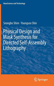 Physical Design and Mask Synthesis for Directed Self-Assembly Lithography (2018)