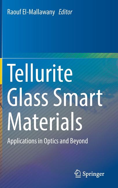 Tellurite Glass Smart Materials: Applications in Optics and Beyond (2018)