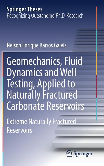 Geomechanics, Fluid Dynamics and Well Testing, Applied to Naturally Fractured Carbonate Reservoirs: Extreme Naturally Fractured Reservoirs (2018)