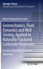 Geomechanics, Fluid Dynamics and Well Testing, Applied to Naturally Fractured Carbonate Reservoirs: Extreme Naturally Fractured Reservoirs (2018)
