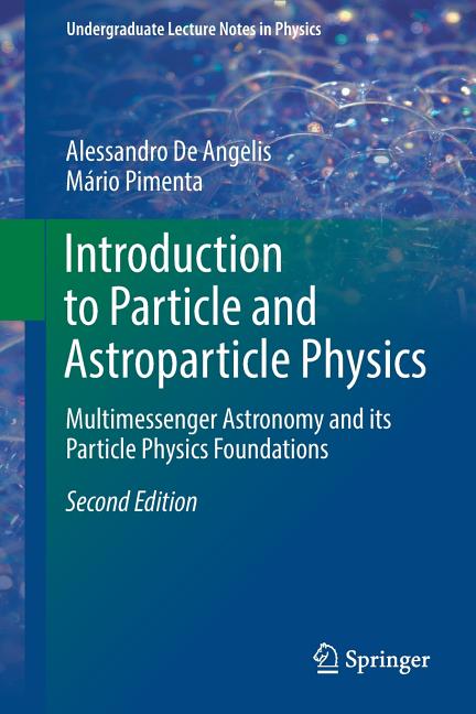Introduction to Particle and Astroparticle Physics: Multimessenger Astronomy and Its Particle Physics Foundations (2018)