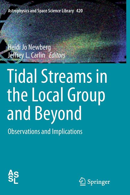 Tidal Streams in the Local Group and Beyond: Observations and Implications (Softcover Reprint of the Original 1st 2016)