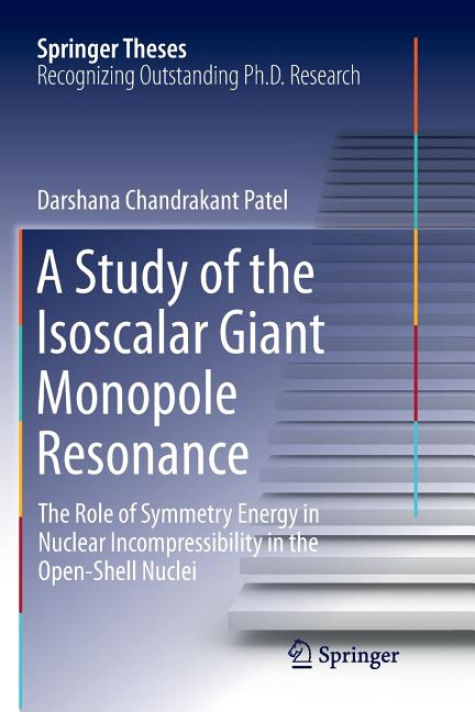 A Study of the Isoscalar Giant Monopole Resonance: The Role of Symmetry Energy in Nuclear Incompressibility in the Open-Shell Nuclei (Softcover Reprint