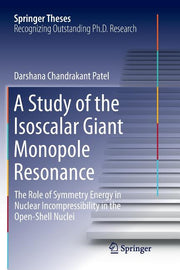 A Study of the Isoscalar Giant Monopole Resonance: The Role of Symmetry Energy in Nuclear Incompressibility in the Open-Shell Nuclei (Softcover Reprint
