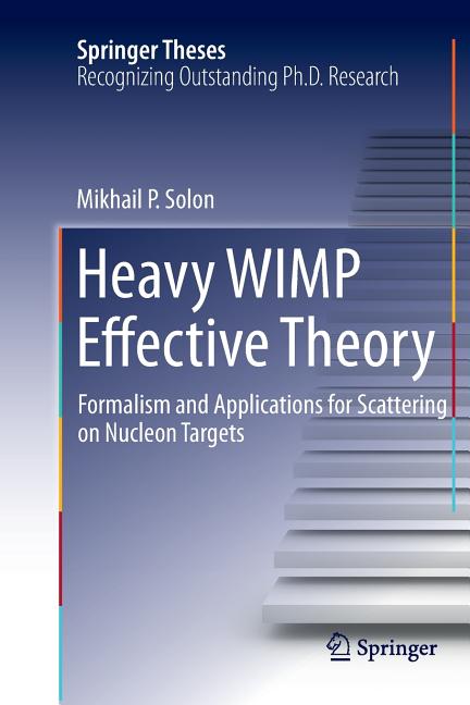 Heavy Wimp Effective Theory: Formalism and Applications for Scattering on Nucleon Targets (Softcover Reprint of the Original 1st 2016)
