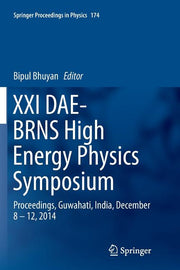 XXI Dae-Brns High Energy Physics Symposium: Proceedings, Guwahati, India, December 8 - 12, 2014 (Softcover Reprint of the Original 1st 2016)