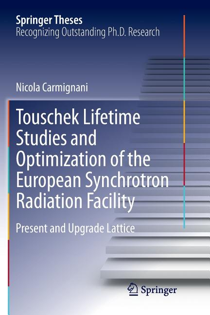Touschek Lifetime Studies and Optimization of the European Synchrotron Radiation Facility: Present and Upgrade Lattice (Softcover Reprint of the Origi