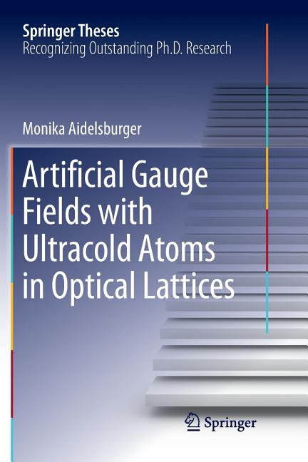 Artificial Gauge Fields with Ultracold Atoms in Optical Lattices (Softcover Reprint of the Original 1st 2016)