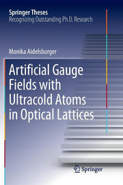 Artificial Gauge Fields with Ultracold Atoms in Optical Lattices (Softcover Reprint of the Original 1st 2016)