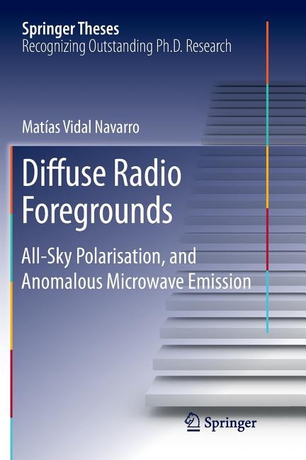 Diffuse Radio Foregrounds: All-Sky Polarisation, and Anomalous Microwave Emission (Softcover Reprint of the Original 1st 2016)