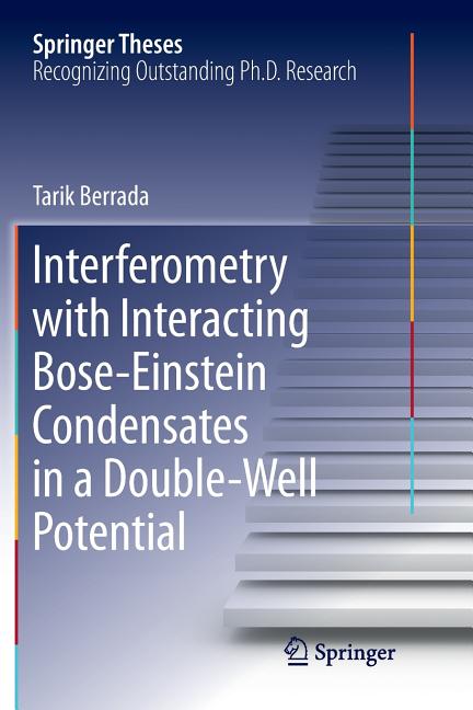 Interferometry with Interacting Bose-Einstein Condensates in a Double-Well Potential (Softcover Reprint of the Original 1st 2016)