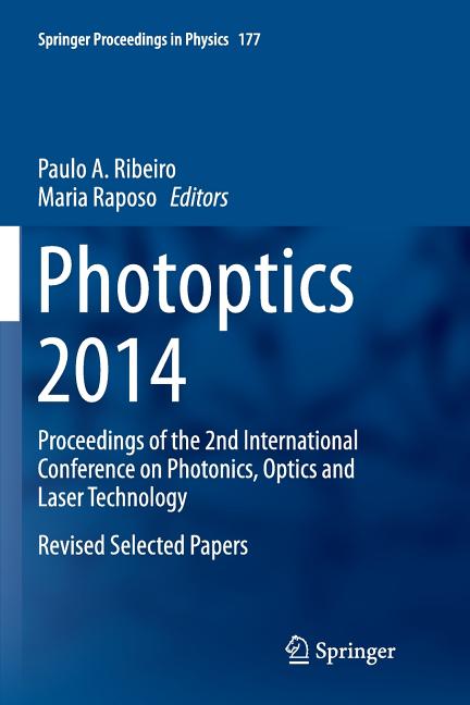 Photoptics 2014: Proceedings of the 2nd International Conference on Photonics, Optics and Laser Technology Revised Selected Papers (Softcover Reprint