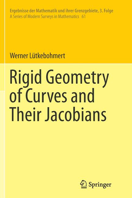 Rigid Geometry of Curves and Their Jacobians (Softcover Reprint of the Original 1st 2016)