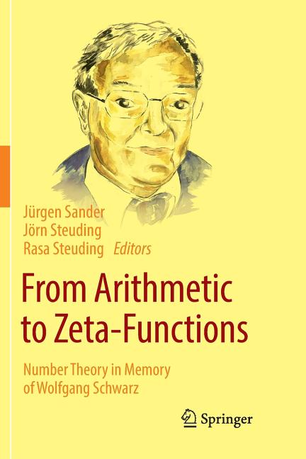 From Arithmetic to Zeta-Functions: Number Theory in Memory of Wolfgang Schwarz (Softcover Reprint of the Original 1st 2016)