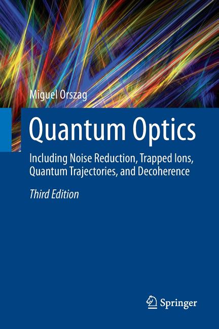 Quantum Optics: Including Noise Reduction, Trapped Ions, Quantum Trajectories, and Decoherence (Softcover Reprint of the Original 3rd 2016)