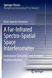 A Far-Infrared Spectro-Spatial Space Interferometer: Instrument Simulator and Testbed Implementation (Softcover Reprint of the Original 1st 2016)