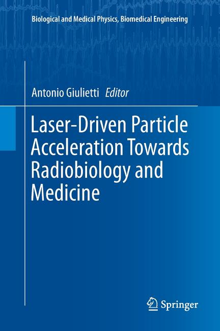 Laser-Driven Particle Acceleration Towards Radiobiology and Medicine (Softcover Reprint of the Original 1st 2016)