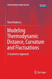 Modeling Thermodynamic Distance, Curvature and Fluctuations: A Geometric Approach (Softcover Reprint of the Original 1st 2016)