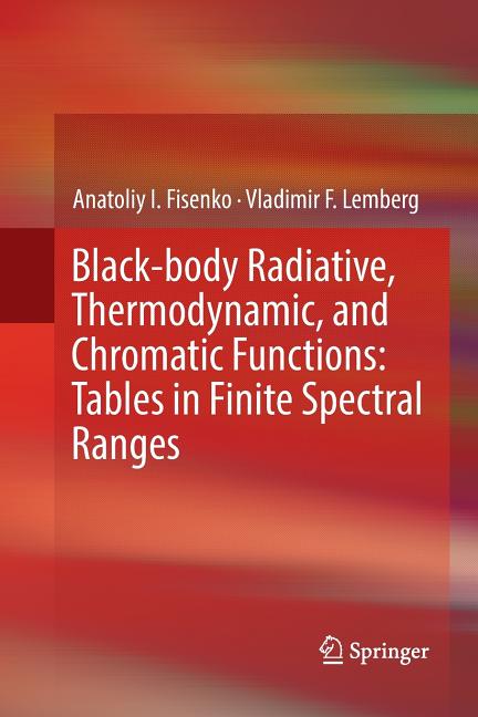 Black-Body Radiative, Thermodynamic, and Chromatic Functions: Tables in Finite Spectral Ranges (Softcover Reprint of the Original 1st 2016)