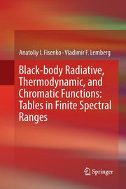 Black-Body Radiative, Thermodynamic, and Chromatic Functions: Tables in Finite Spectral Ranges (Softcover Reprint of the Original 1st 2016)