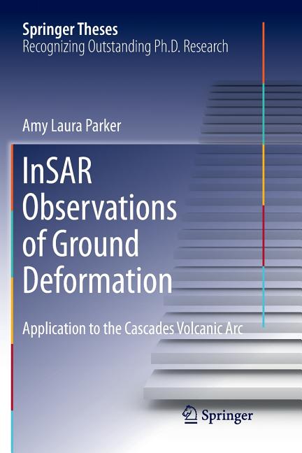 Insar Observations of Ground Deformation: Application to the Cascades Volcanic ARC (Softcover Reprint of the Original 1st 2017)